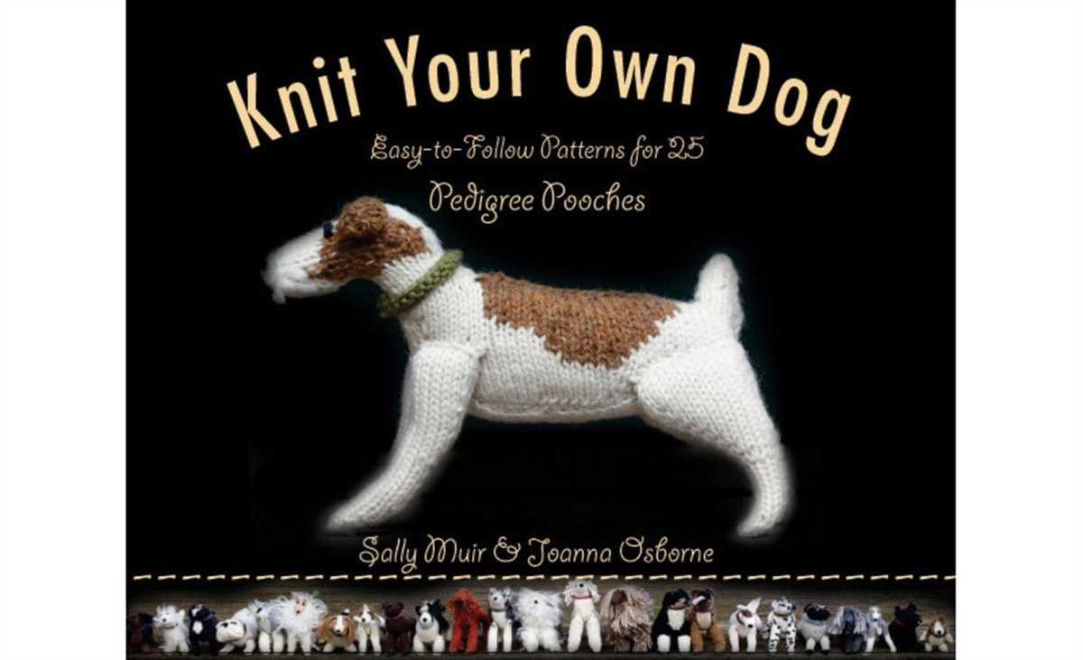 Knit your own dog easy-to-follow patterns for 25 pedigree pooches